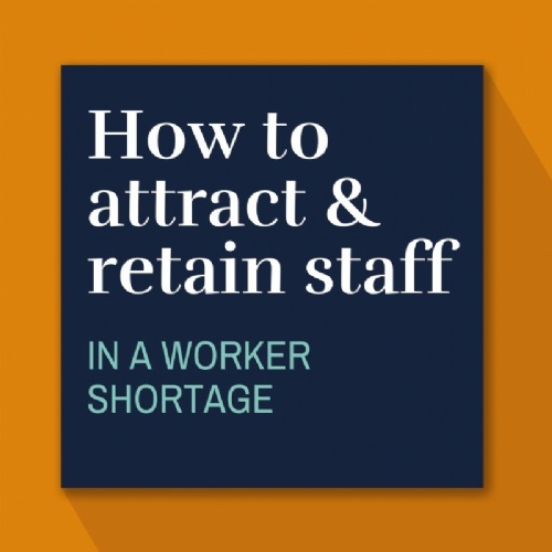 Attracting & retaining staff in a worker shortage.