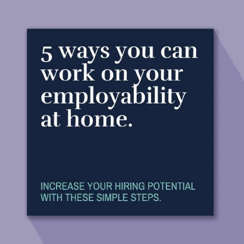 5 ways you can work on your employability at home.