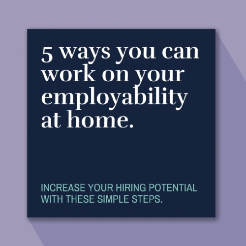 Read more... 5 ways you can work on your employability at home.